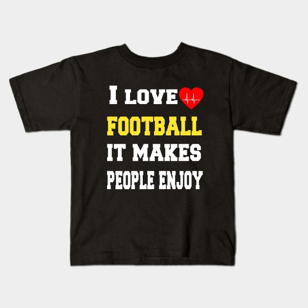 I love football, It makes people enjoy Kids T-Shirt by Emma-shopping